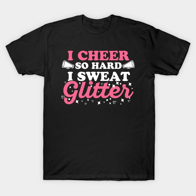 I cheer so hard I sweat glitter Quote for a Cheer Girl T-Shirt by ErdnussbutterToast